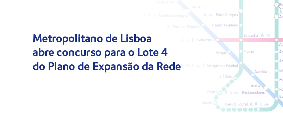 Metropolitano de Lisboa abre concurso para o Lote 4 do Plano de Expansão da Rede Metropolitano de Lisboa abre concurso para o Lote 4 do Plano de Expansão da Rede