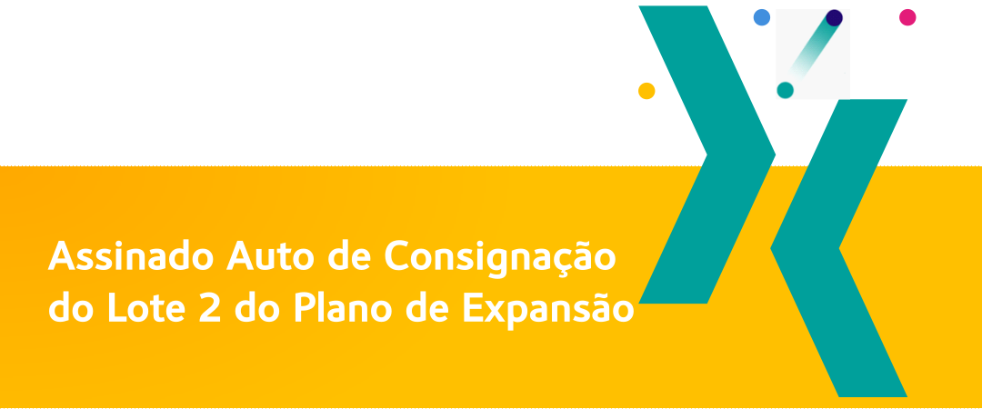Assinado Auto de Consignação do Lote 2 do Plano de Expansão Assinado Auto de Consignação do Lote 2 do Plano de Expansão