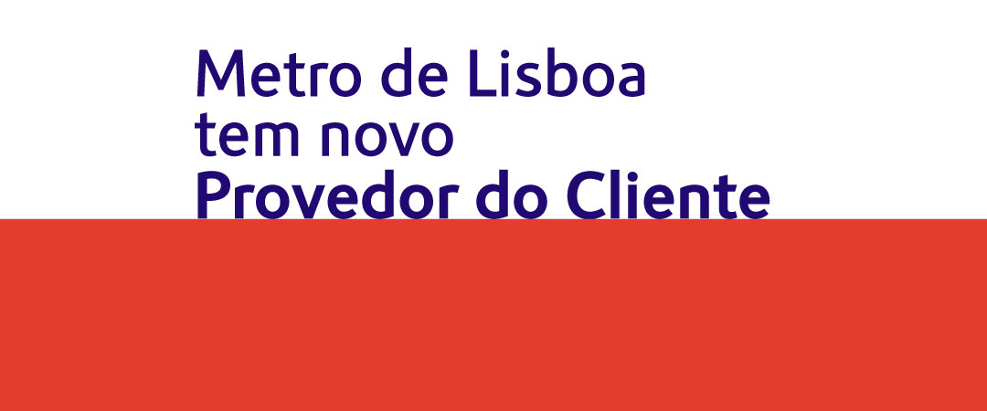 Imagem onde se lê: Metro de Lisboa tem novo provedor do cliente Imagem onde se lê: Metro de Lisboa tem novo provedor do cliente