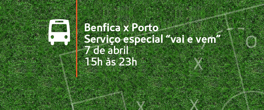 Benfica x Porto. Serviço especial de "vai e vem". 7 de abril. 15h às 23