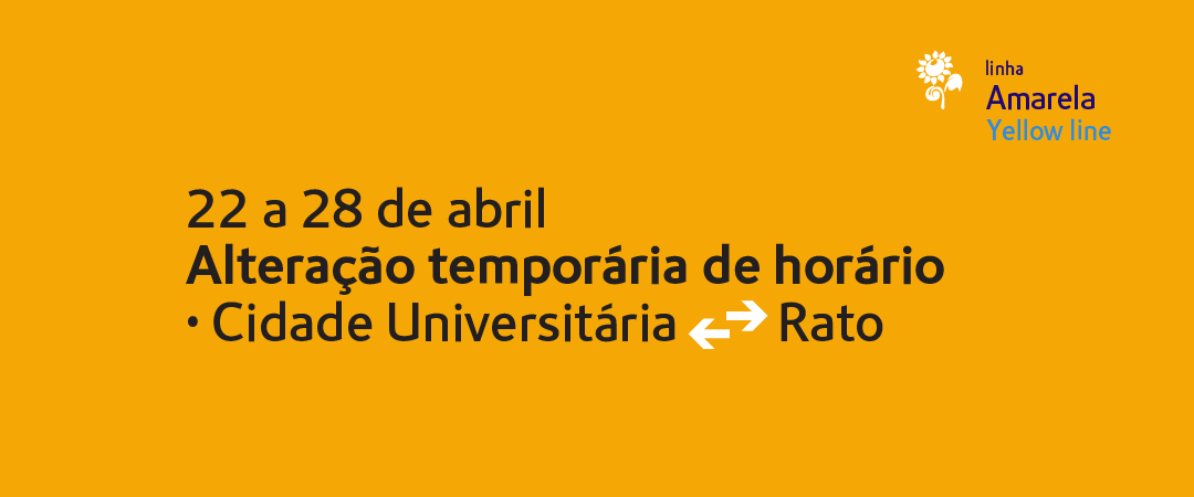 Alterações temporárias de horário de funcionamento do troço Cidade  Universitária/Rato da linha Amarela - Metropolitano de Lisboa