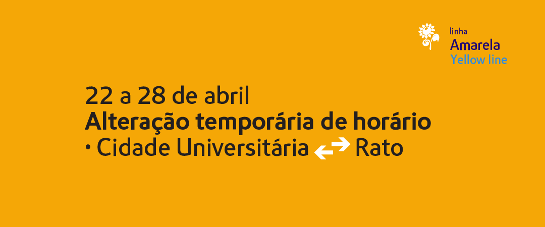 Alterações temporárias de horário de funcionamento do troço Cidade Universitária/Rato da linha Amarela - Metropolitano de Lisboa Alterações temporárias de horário de funcionamento do troço Cidade Universitária/Rato da linha Amarela - Metropolitano de Lisboa