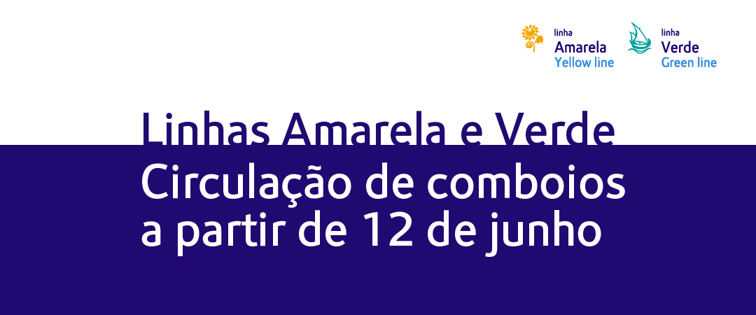 Linhas Amarela e Verde, virculação de comboios a partir de 12 de junho Linhas Amarela e Verde, virculação de comboios a partir de 12 de junho