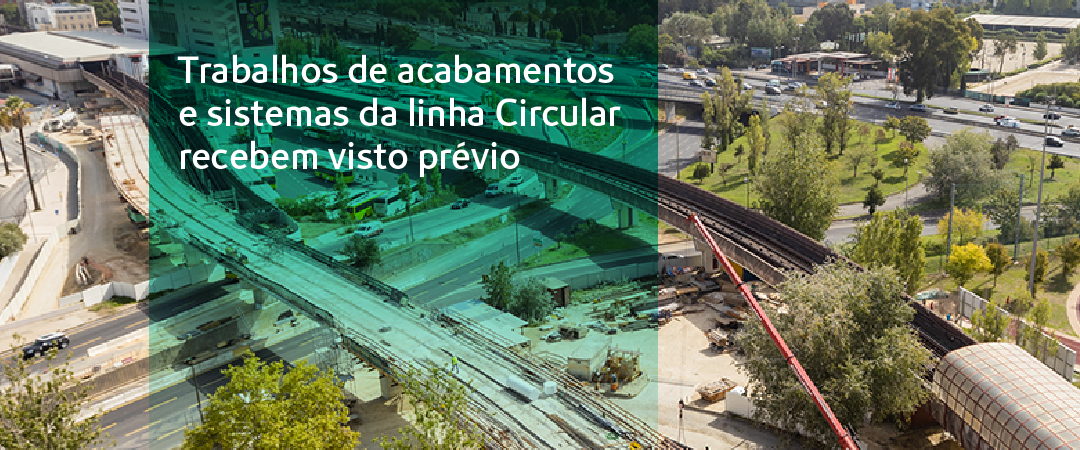 Trabalhos de acabamentos e sistemas da linha Circular recebem visto prévio Trabalhos de acabamentos e sistemas da linha Circular recebem visto prévio