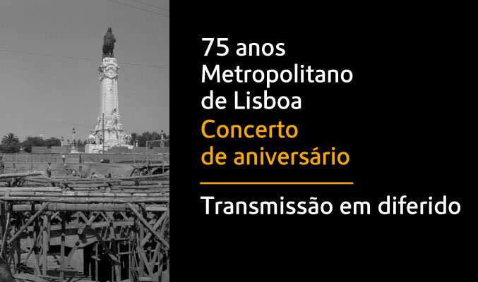 75 anos Metropolitano de Lisboa. Concerto de aniversário. Transmissão em diferido 75 anos Metropolitano de Lisboa. Concerto de aniversário. Transmissão em diferido