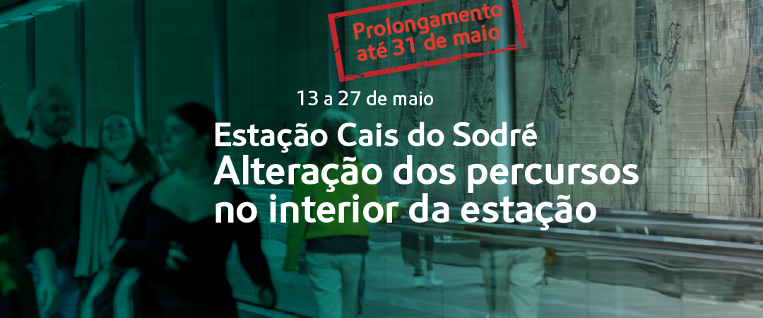 botões site,RS,portal_CS_31_1080x450 Prolongamento até 31 de maio. Estação Cais do Sodré. Alteração dos percursos no interior da estação