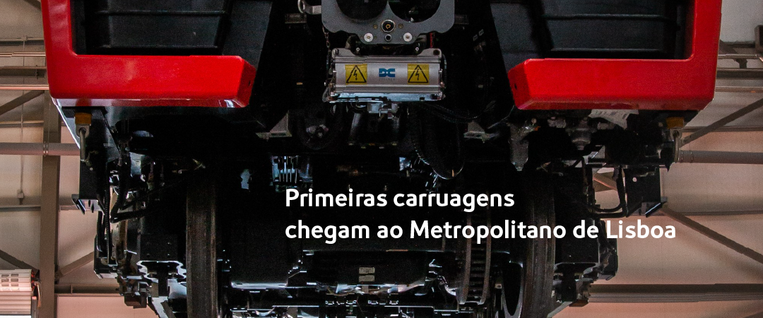 1_carruagens_ML__Notícia 1080x4501 Primeiras carruagens chegam ao Metropolitano de Lisboa