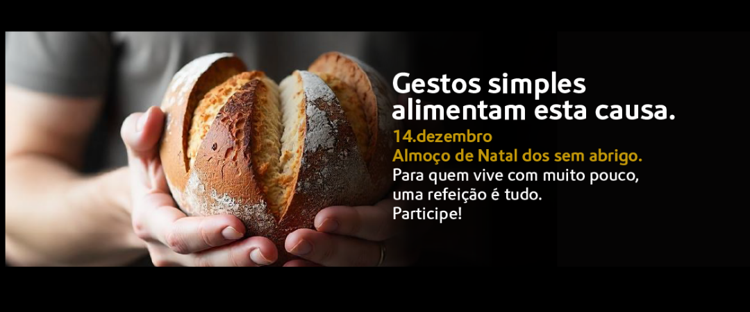 AlmoçoNatal_digitais_1080 Gestos simples alimentam esta causa. 14.dezembro. Almoço de Natal dos sem abrigo. Para quem vive com muito pouco, uma refeição é tudo. Participe!