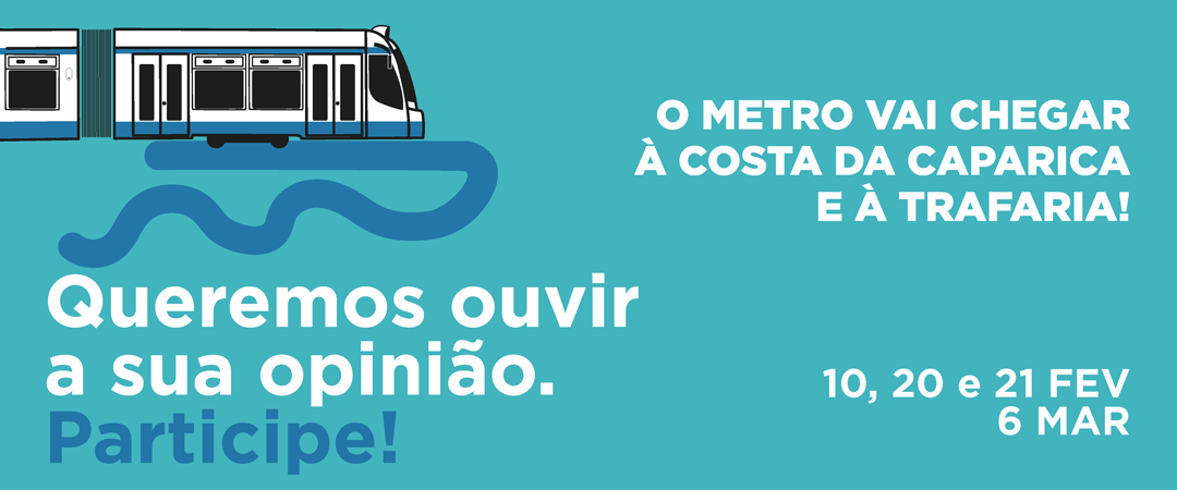 ml_imagem-notícia-1080x450px-em-png O Metro vai chegar à Costa da Caparica e à Trafaria. Queremos ouvir a sua opinião. Participe! 10, 20 e 21 de fevereiro. 6 de março.