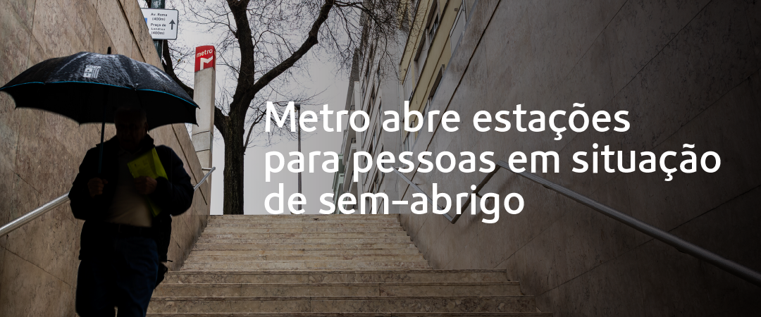 Abre estações a pessoas sem abrigo_1080x450 Foi ele que me fez sentir segura nas noites mais assustadoras. Hoje, é ele que mais precisa da nossa ajuda.