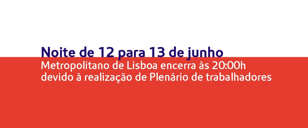Plenário_12 a 13 de junho_Notícia 1080x450 Noite de 12 para 13 de junho. Metropolitano de Lisboa encerra às 22:00 devido à realização de Plenário de trabalhadores.