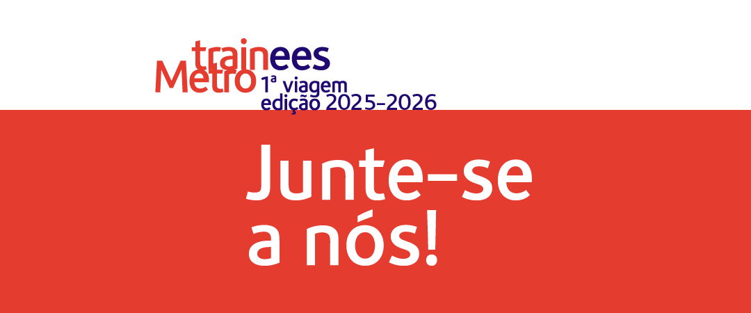 digitais trainees_2025-2026_1080x450 Trainees Metro. 1ª viagem, edição 2025. Junte-se a nós