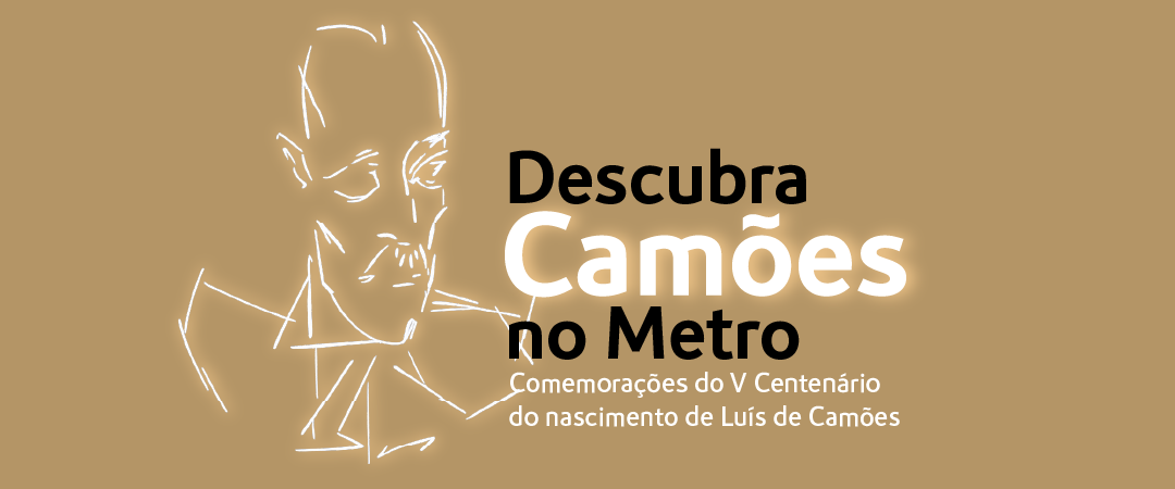 Descubra Camões no Metro. Comemorações do V Centenário do nascimento de Luís de Camões