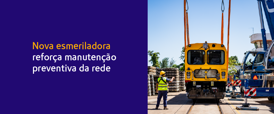 Nova esmeriladora reforça manutenção preventiva da rede
