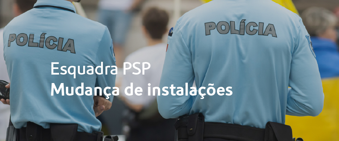 Esquadra PSP. Mudança de Instalações