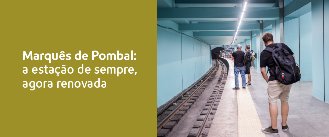 Marquês de Pombal, a estação de sempre, agora renovada.