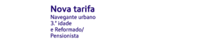 Nova tarifa para Navegante urbano 3.ª idade e Reformado/Pensionista
