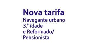 Nova tarifa para Navegante urbano 3.ª idade e Reformado/Pensionista