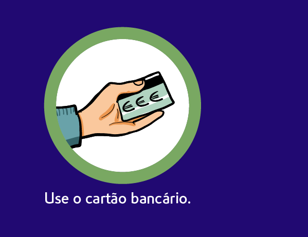 Use o cartão bancário Use o cartão bancário