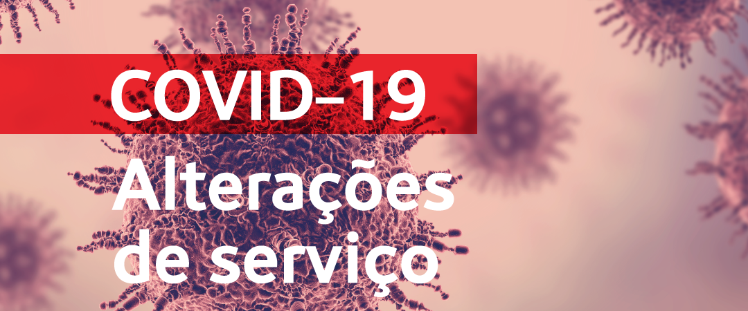 COVID-19 | Alterações de serviço