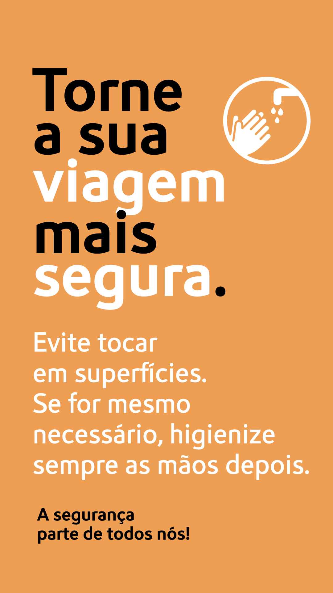 Evite tocar em superfícies. Se for mesmo necessário, higienize as mãos