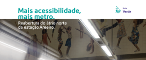 Imagem com o título “Mais acessibilidade, mais metro. Reabertura do átrio norte da estação Areeiro"