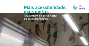 Imagem com o título “Mais acessibilidade, mais metro. Reabertura do átrio norte da estação Areeiro"