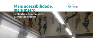 Imagem com o título “Mais acessibilidade, mais metro. Reabertura do átrio norte da estação Areeiro"