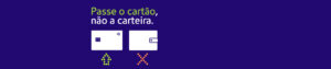 Passe o cartão, não a carteira