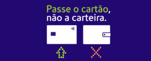 Passe o cartão, não a carteira