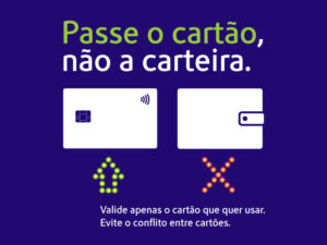 Passe o cartão, não a carteira. Valide apenas o cartão que quer usar. Evite o conflito entre cartões