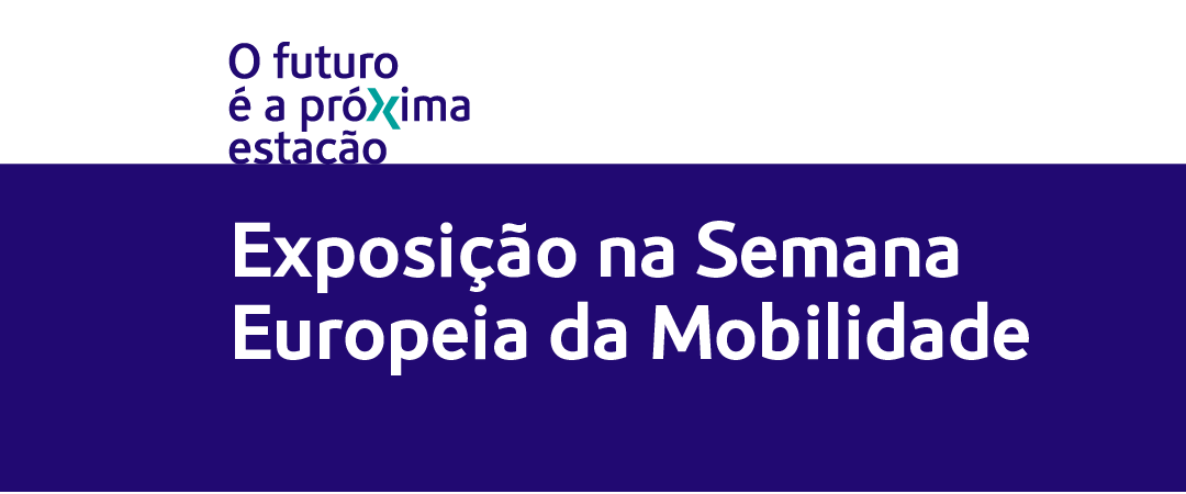 “O Futuro é a Próxima Estação” – Exposição na Semana Europeia da Mobilidade