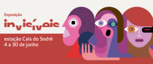 Cartaz da exposição "Invisíveis", com ilustração colorida de rostos expressivos estilizados. Texto: "Exposição Invisíveis, estação Cais do Sodré, 4 a 30 de julho