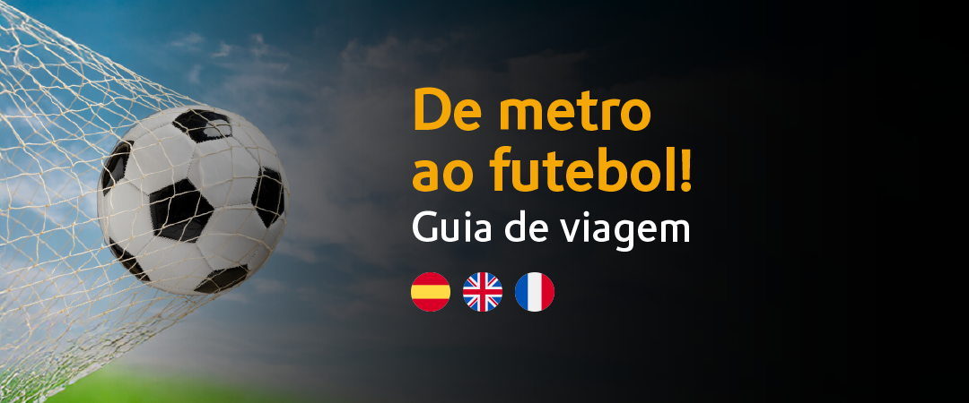 Bola de futebol a entrar na baliza, com céu azul ao fundo. À direita, texto: "De metro ao futebol! Guia de viagem" seguido de ícones das bandeiras de Espanha, Reino Unido e França.
