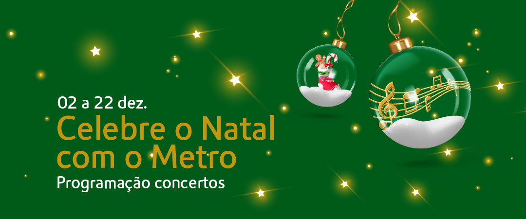 Banner verde de Natal com luzes brilhantes, duas bolas natalícias transparentes — uma com notas musicais douradas e outra com um boneco festivo — e o texto ‘02 a 22 dez. Celebre o Natal com o Metro – Programação concertos’.