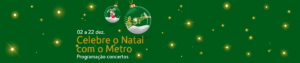 Banner verde de Natal com luzes brilhantes, duas bolas natalícias transparentes — uma com notas musicais douradas e outra com um boneco festivo — e o texto ‘02 a 22 dez. Celebre o Natal com o Metro – Programação concertos’.